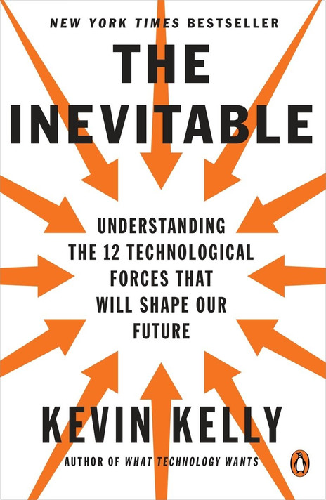 The Inevitable: Understanding the 12 Technological Forces That Will Shape Our Future Cover