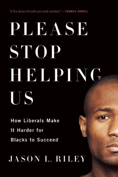 Please Stop Helping Us: How Liberals Make It Harder for Blacks to Succeed Cover