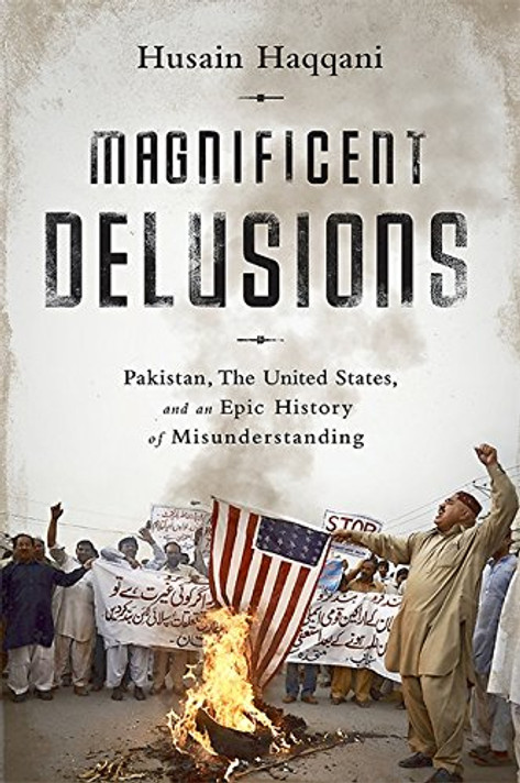 Magnificent Delusions: Pakistan, the United States, and an Epic History of Misunderstanding Cover