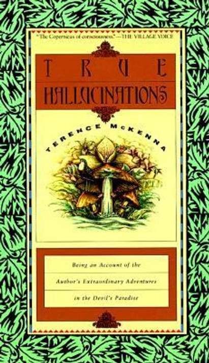 True Hallucinations: Being an Account of the Author's Extraordinary Adventures in the Devil's Paradise Cover