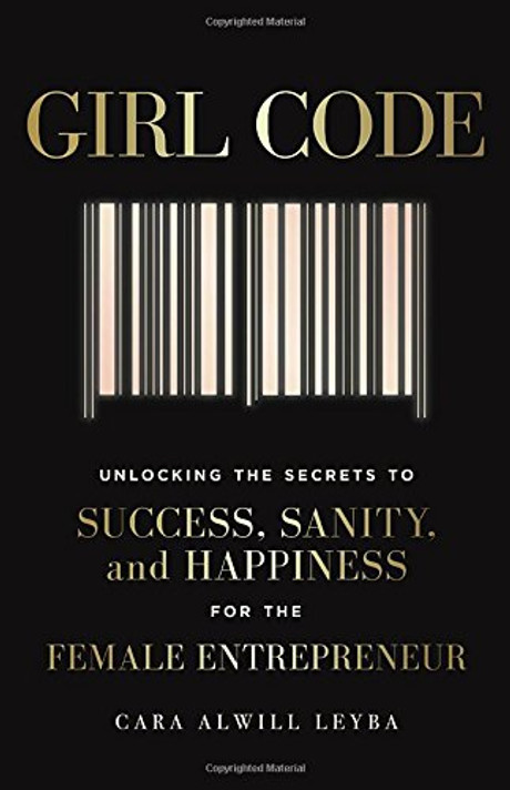 Girl Code: Unlocking the Secrets to Success, Sanity, and Happiness for the Female Entrepreneur Cover