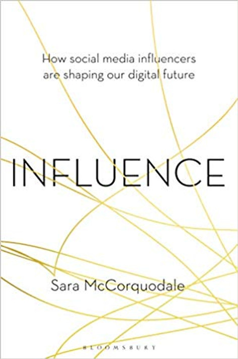 Influence: How Social Media Influencers Are Shaping Our Digital Future Cover