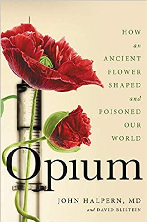 Opium: How an Ancient Flower Shaped and Poisoned Our World Cover