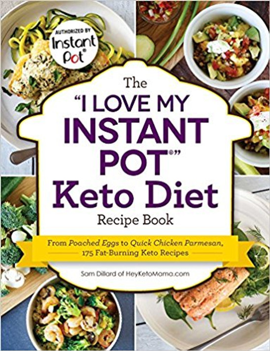 The "I Love My Instant Pot" Keto Diet Recipe Book: From Poached Eggs to Quick Chicken Parmesan, 175 Fat-Burning Keto Recipes ("I Love My" Series) Cover