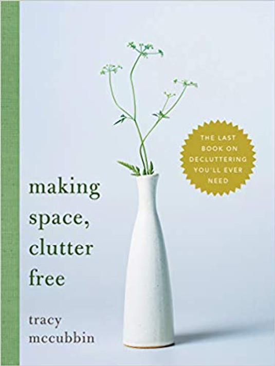 Making Space, Clutter Free: The Last Book on Decluttering You'll Ever Need Cover