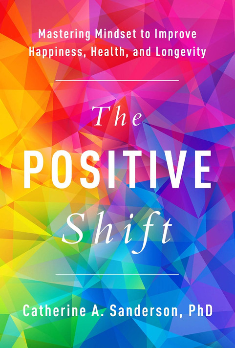 The Positive Shift: Mastering Mindset to Improve Happiness, Health, and Longevity Cover