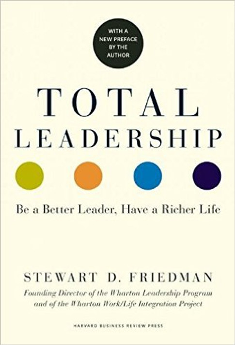 Total Leadership: Be a Better Leader, Have a Richer Life (with New Preface) Cover