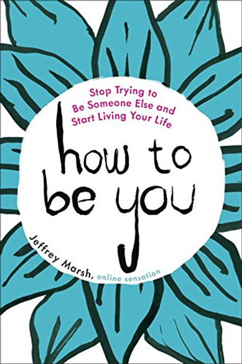 How to Be You: Stop Trying to Be Someone Else and Start Living Your Life Cover