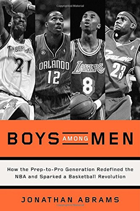 Boys Among Men: How the Prep-To-Pro Generation Redefined the NBA and Sparked a Basketball Revolution Cover