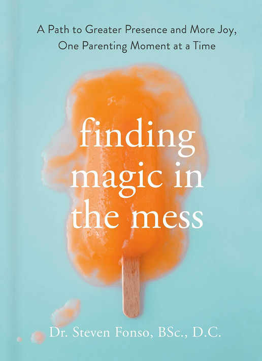 Finding Magic in the Mess: A Path to Greater Presence and More Joy, One Parenting Moment at a Time Cover