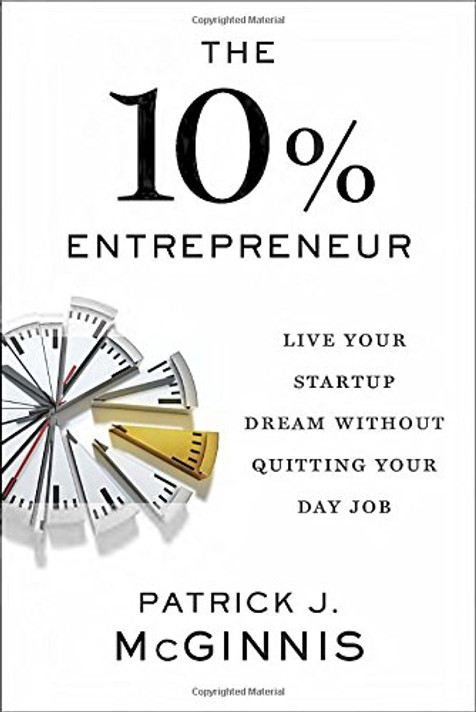 The 10% Entrepreneur: Live Your Startup Dream Without Quitting Your Day Job Cover