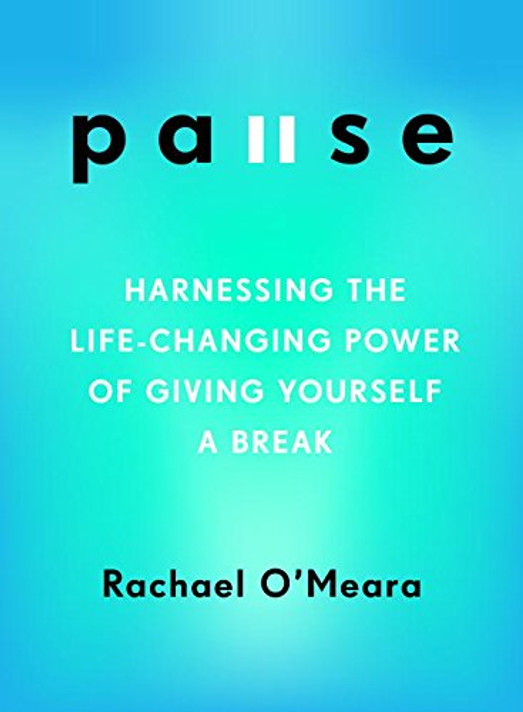 Pause: Harnessing the Life-Changing Power of Giving Yourself a Break Cover