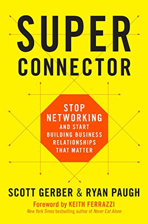 Superconnector: Stop Networking and Start Building Business Relationships That Matter Cover