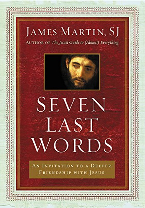 Seven Last Words: An Invitation to a Deeper Friendship with Jesus Cover