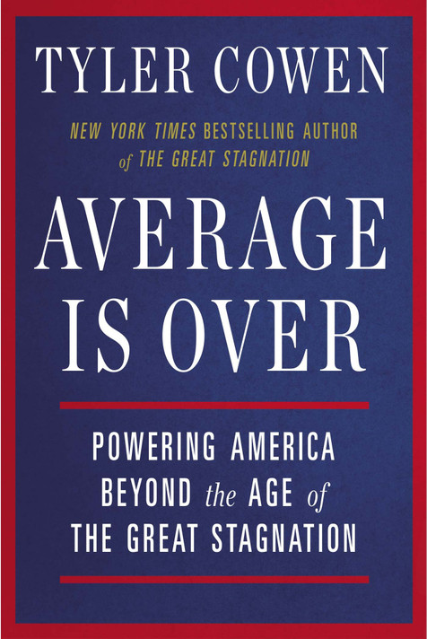 Average Is Over: Powering America Beyond the Age of the Great Stagnation Cover
