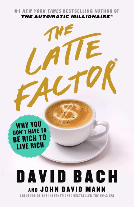 The Latte Factor: Why You Don't Have to Be Rich to Live Rich Cover