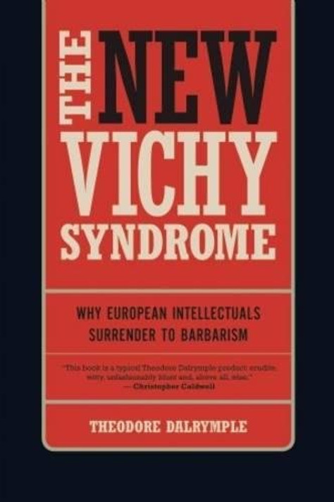 The New Vichy Syndrome: Why European Intellectuals Surrender to Barbarism Cover