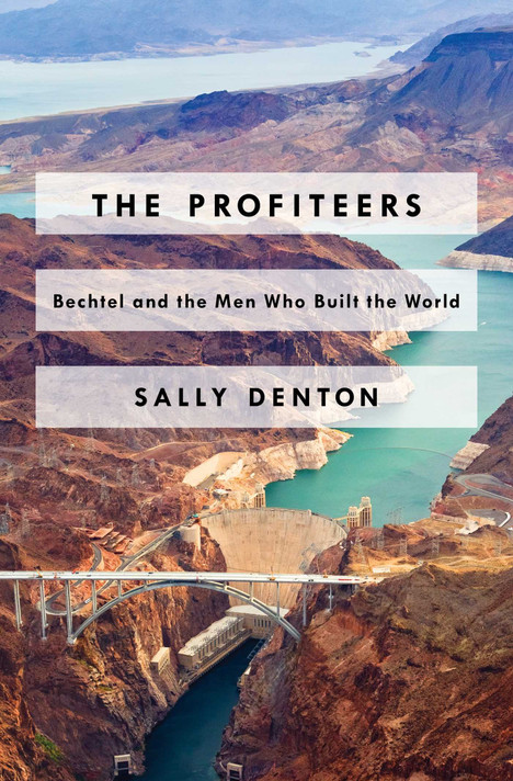 The Profiteers: Bechtel and the Men Who Built the World Cover