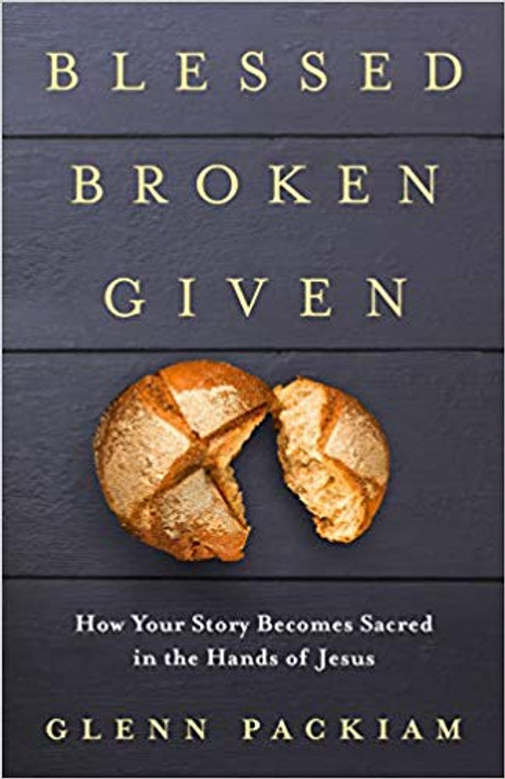 Blessed Broken Given: How Your Story Becomes Sacred in the Hands of Jesus Cover