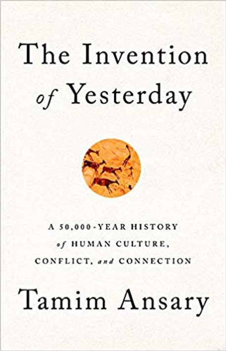 The Invention of Yesterday: A 50,000-Year History of Human Culture, Conflict, and Connection Cover