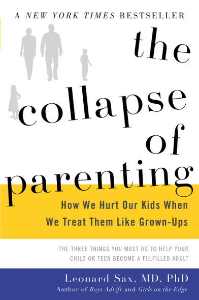 The Collapse of Parenting: How We Hurt Our Kids When We Treat Them Like Grown-Ups Cover