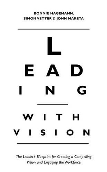 Leading with Vision: The Leader's Blueprint for Creating a Compelling Vision and Engaging the Workforce Cover