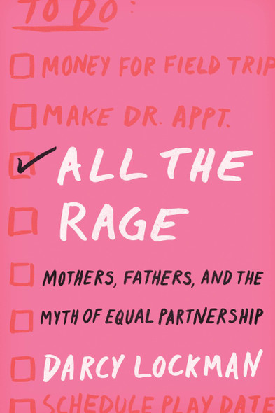 All the Rage: Mothers, Fathers, and the Myth of Equal Partnership Cover