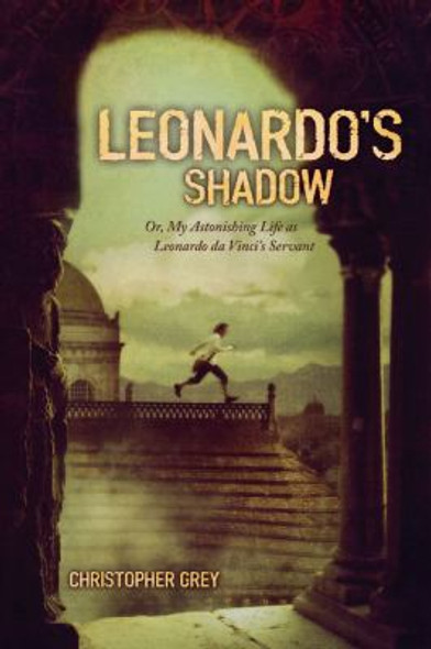 Leonardo's Shadow: Or, My Astonishing Life As Leonardo Da Vinci's Servant Cover