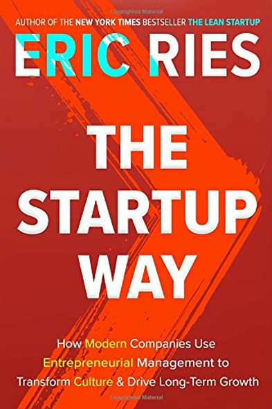 The Startup Way: How Modern Companies Use Entrepreneurial Management to Transform Culture and Drive Long-Term Growth Cover
