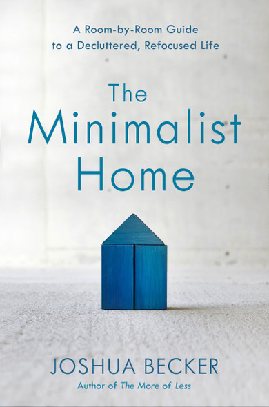 The Minimalist Home: A Room-By-Room Guide to a Decluttered, Refocused Life Cover