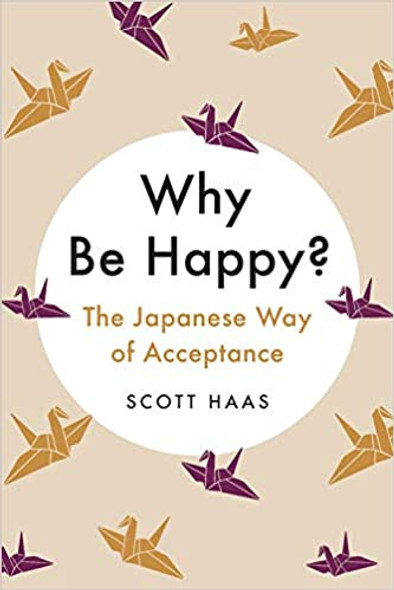 Why Be Happy?: The Japanese Way of Acceptance Cover