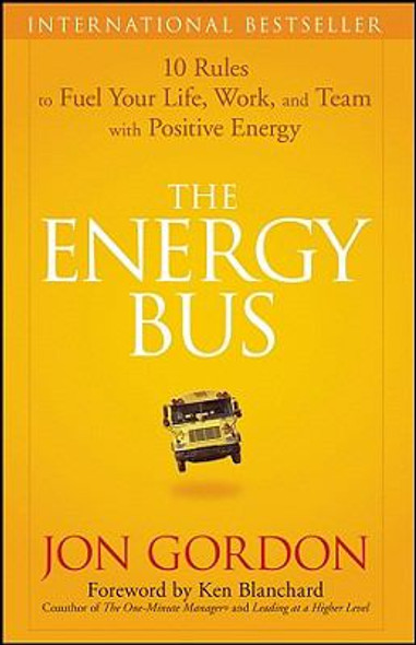 The Energy Bus: 10 Rules to Fuel Your Life, Work, and Team with Positive Energy [Hardcover] Cover