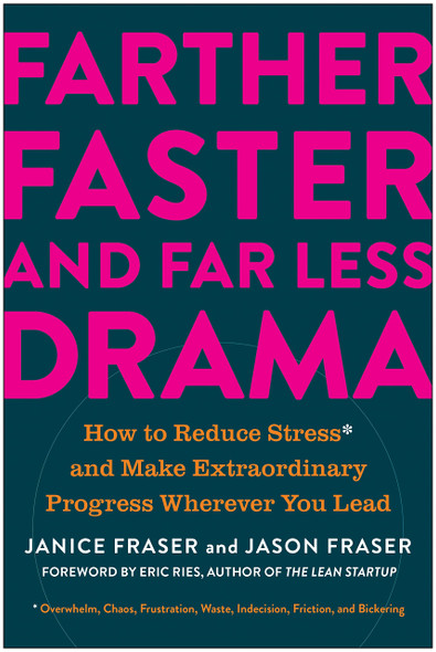 Farther, Faster, and Far Less Drama: How to Reduce Stress and Make Extraordinary Progress Wherever You Lead