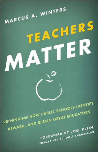 Teachers Matter: Rethinking How Public Schools Identify, Reward, and Retain Great Educators Cover