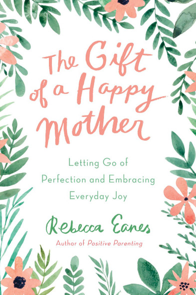 The Gift of a Happy Mother: Letting Go of Perfection and Embracing Everyday Joy Cover