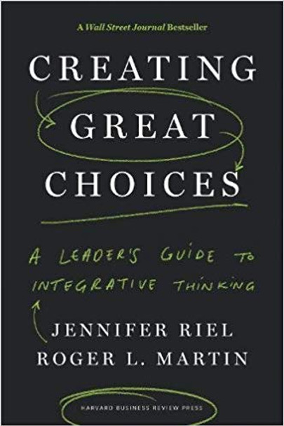 Creating Great Choices: A Leader's Guide to Integrative Thinking Cover