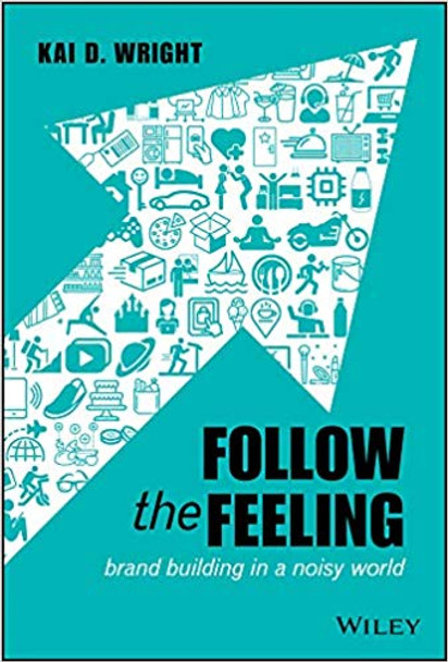 Follow the Feeling: Brand Building in a Noisy World Cover