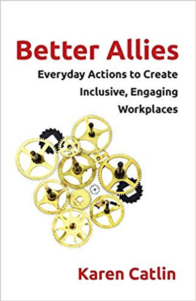 Better Allies: Everyday Actions to Create Inclusive, Engaging Workplaces Cover