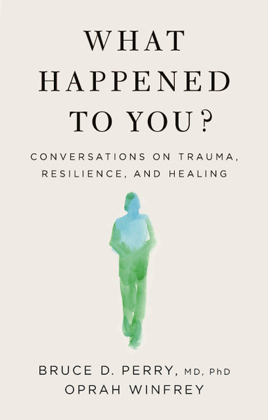 What Happened to You?: Conversations on Trauma, Resilience, and Healing - Cover