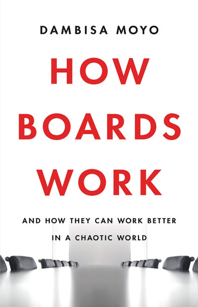 How Boards Work: And How They Can Work Better in a Chaotic World - Cover