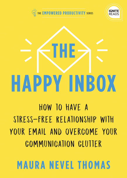 The Happy Inbox: How to Have a Stress-Free Relationship with Your Email and Overcome Your Communication Clutter - Cover