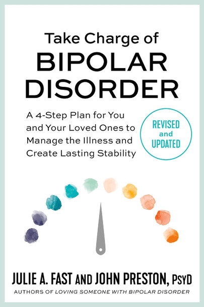 Take Charge of Bipolar Disorder: A 4-Step Plan for You and Your Loved Ones to Manage the Illness and Create Lasting Stability- cover