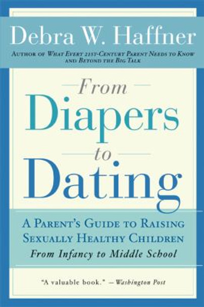 From Diapers to Dating: A Parent's Guide to Raising Sexually Healthy Children - From Infancy to Middle School Cover