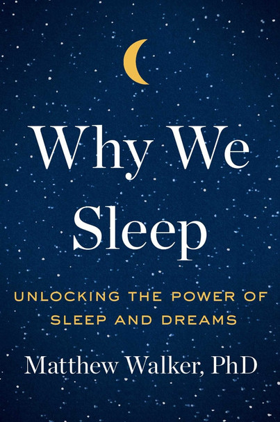 Why We Sleep: Unlocking the Power of Sleep and Dreams Cover