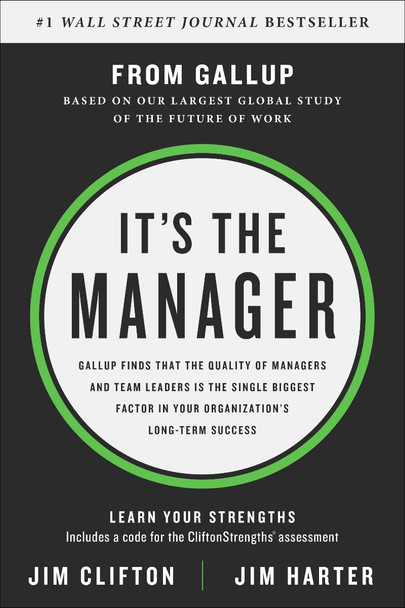 It's the Manager: Gallup Finds the Quality of Managers and Team Leaders Is the Single Biggest Factor in Your Organization's Long-Term Success Cover