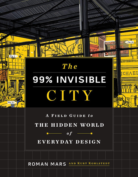 The 99% Invisible City: A Field Guide to the Hidden World of Everyday Design Cover