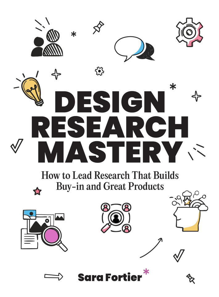 Design Research Mastery: How To Lead Research That Builds Buy-in and Great Products book cover by Sara Fortier