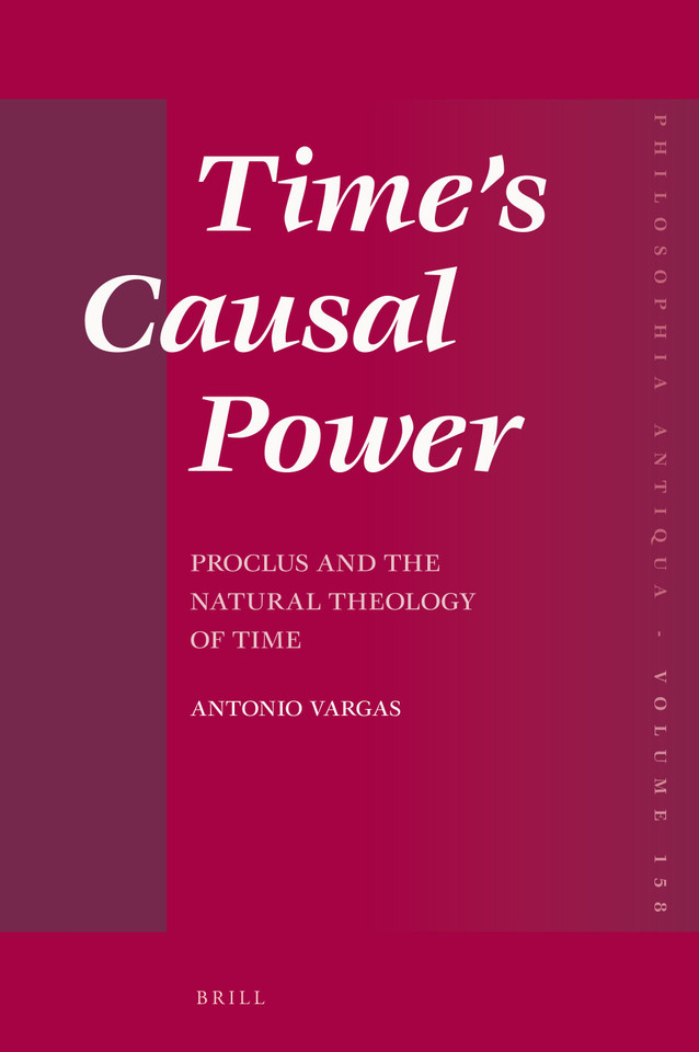 Time’s Causal Power: Proclus and the Natural Theology of Time (Philosophia Antiqua #158) [9789004466678]