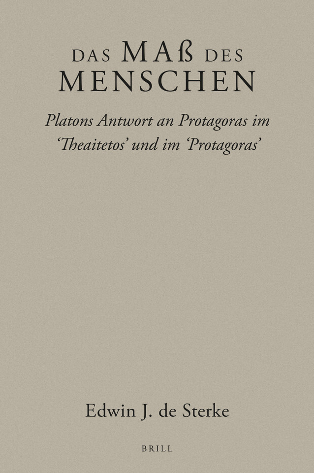 Das Maß des Menschen: Platons Antwort an Protagoras im ‘Theaitetos’ und im ‘Protagoras’ [9789004471085]