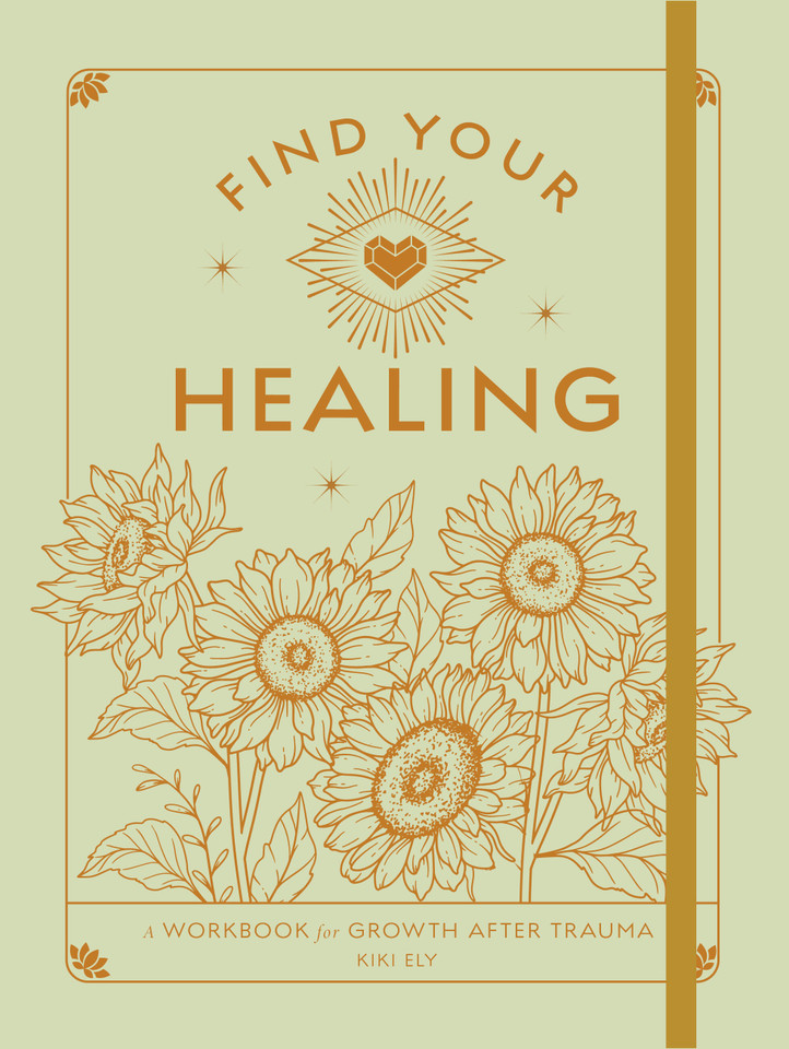 Find Your Healing: A Workbook for Growth After Trauma (Wellness Workbooks) book cover by Kiki Ely